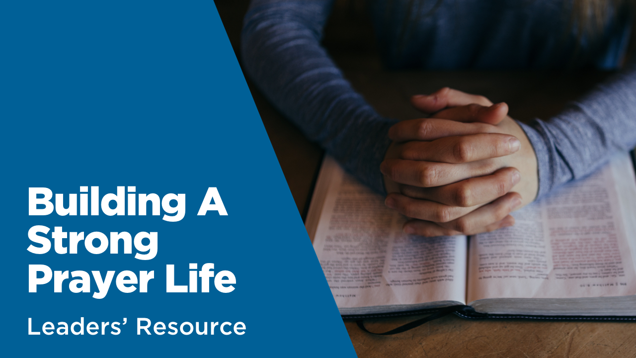 Leaders' Resource for building a strong prayer life